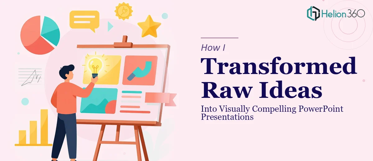 How I Transformed Raw Ideas Into Visually Compelling PowerPoint Presentations