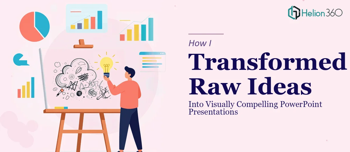 How I Transformed Raw Ideas Into Visually Compelling PowerPoint Presentations