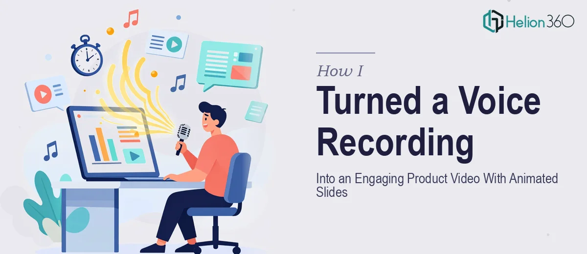 How I Turned a 10-Minute Voice Recording Into an Engaging Product Video With Animated Slides