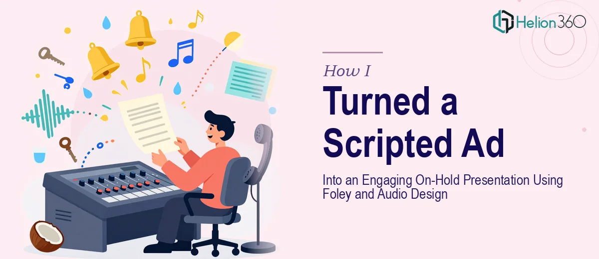 How I Turned a Scripted Ad Into an Engaging On-Hold Presentation Using Foley and Audio Design
