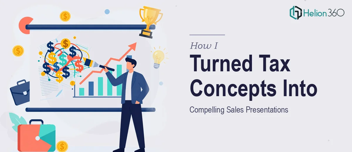 How I Turned Complex Corporate Tax Concepts Into Compelling Sales Presentations