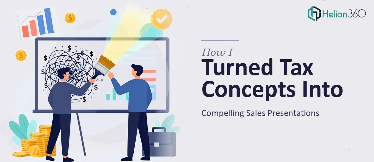How I Turned Complex Corporate Tax Concepts Into Compelling Sales Presentations