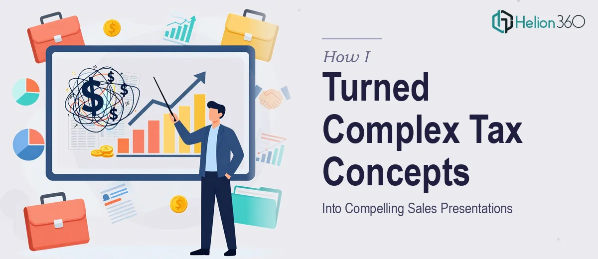 How I Turned Complex Corporate Tax Concepts Into Compelling Sales Presentations
