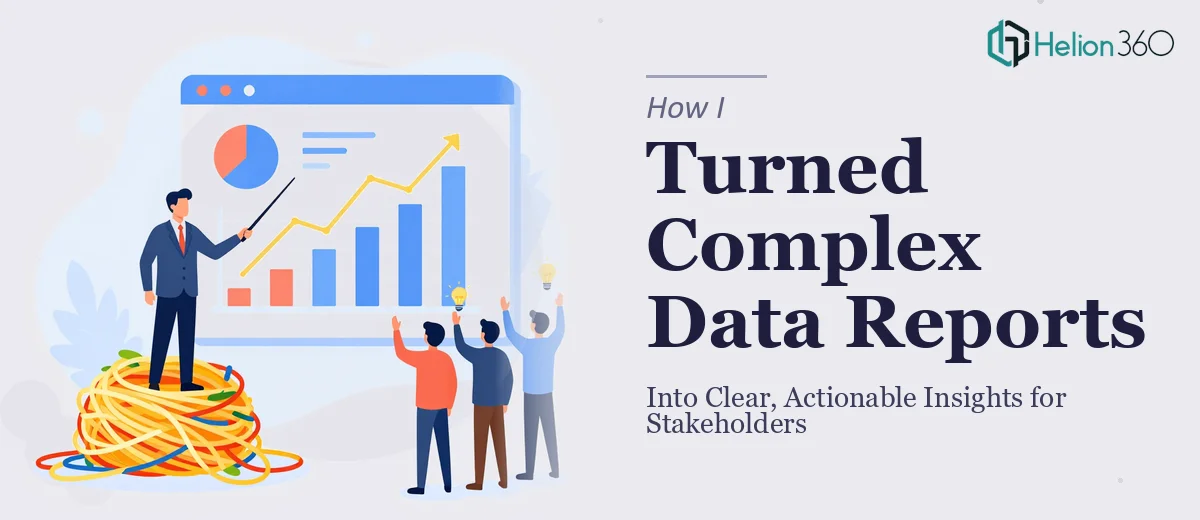 How I Turned Complex Data Reports Into Clear, Actionable Insights for Stakeholders