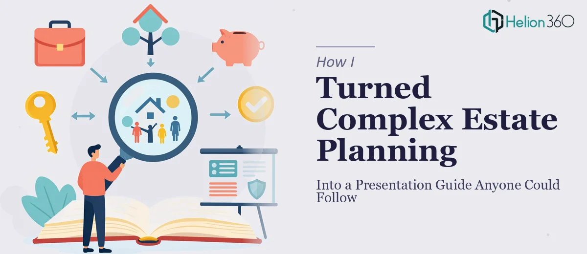 How I Turned Complex Estate Planning Concepts Into a Presentation Guide Anyone Could Follow