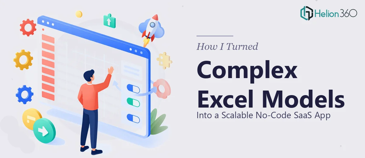 How I Turned Complex Excel Models Into a Scalable No-Code SaaS Application