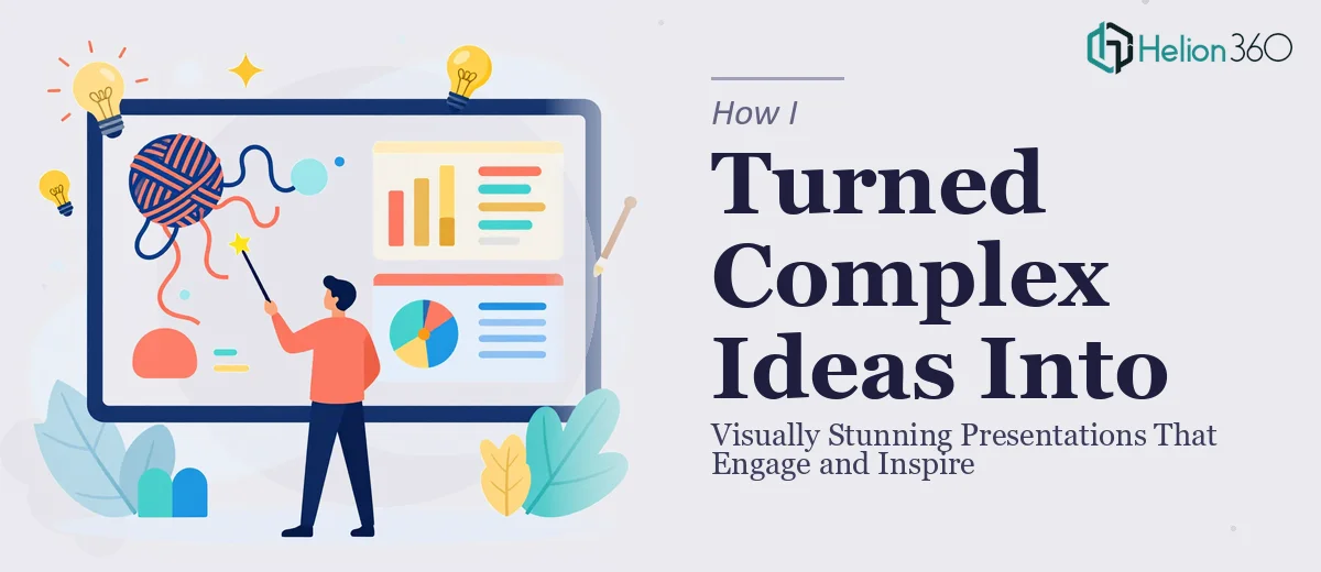 How I Turned Complex Ideas Into Visually Stunning Presentations That Engage and Inspire