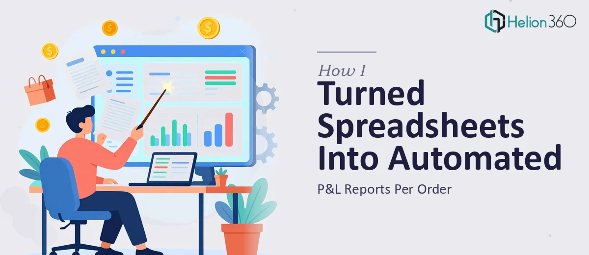 How I Turned Manual Spreadsheets Into Automated P&L Reports Per Order