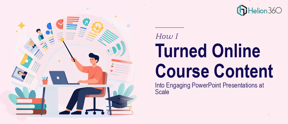 How I Turned Online Course Content Into Engaging PowerPoint Presentations at Scale