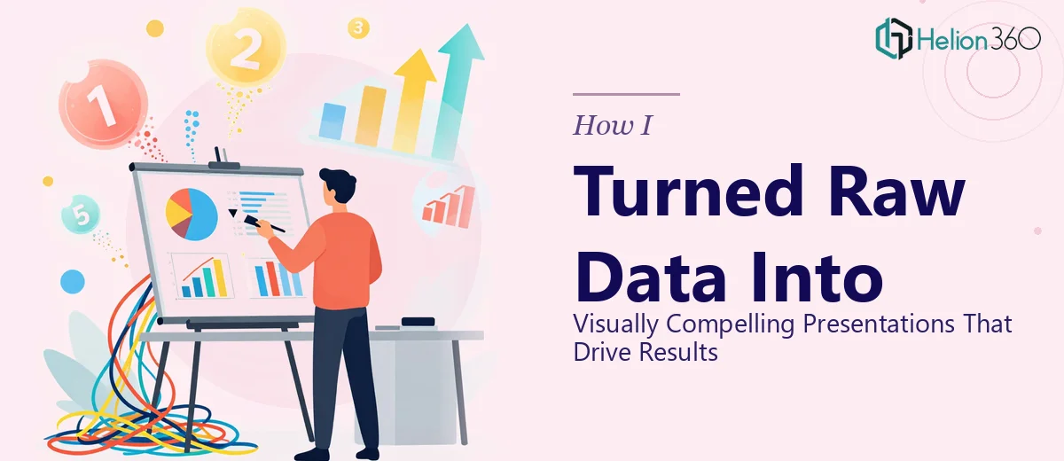 How I Turned Raw Data Into Visually Compelling Presentations That Drive Results