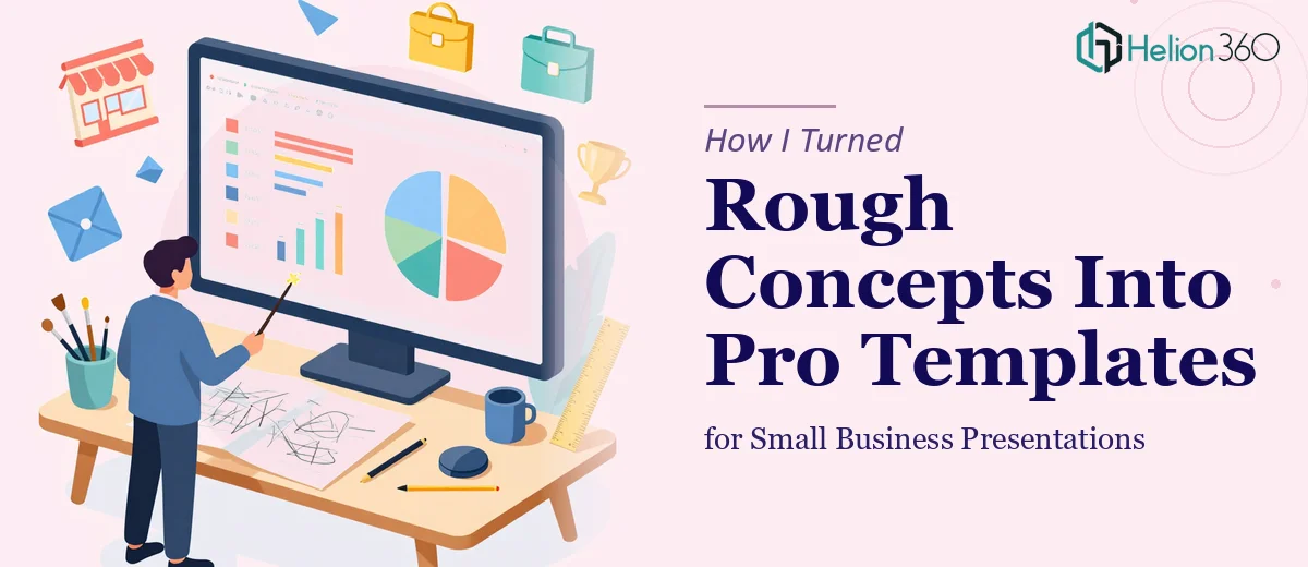 How I Turned Rough Concepts Into Professional PowerPoint Templates for Small Business Presentations
