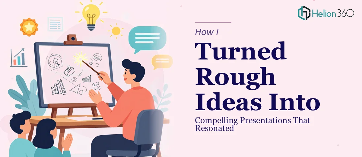 How I Turned Rough Ideas Into Compelling Presentations That Resonated With Audiences