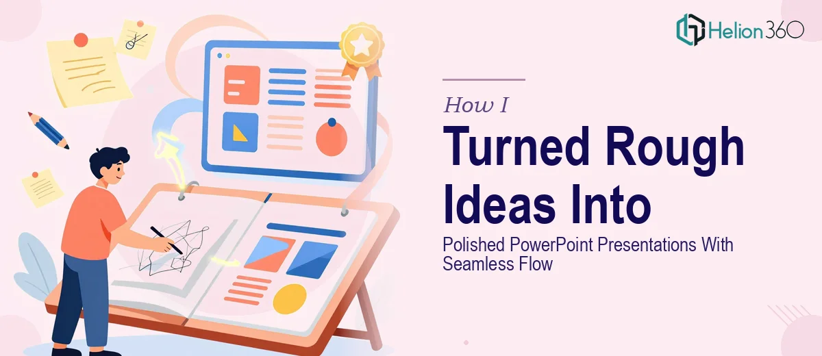 How I Turned Rough Ideas Into Polished PowerPoint Presentations With Seamless Flow