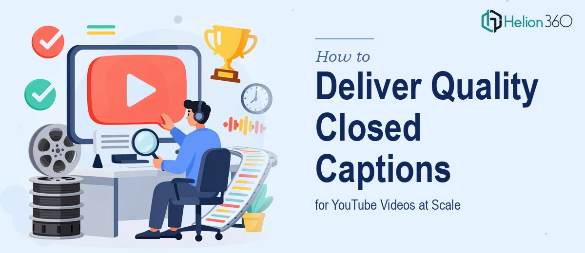 How to Deliver High-Quality Closed Captions for YouTube Videos at Scale