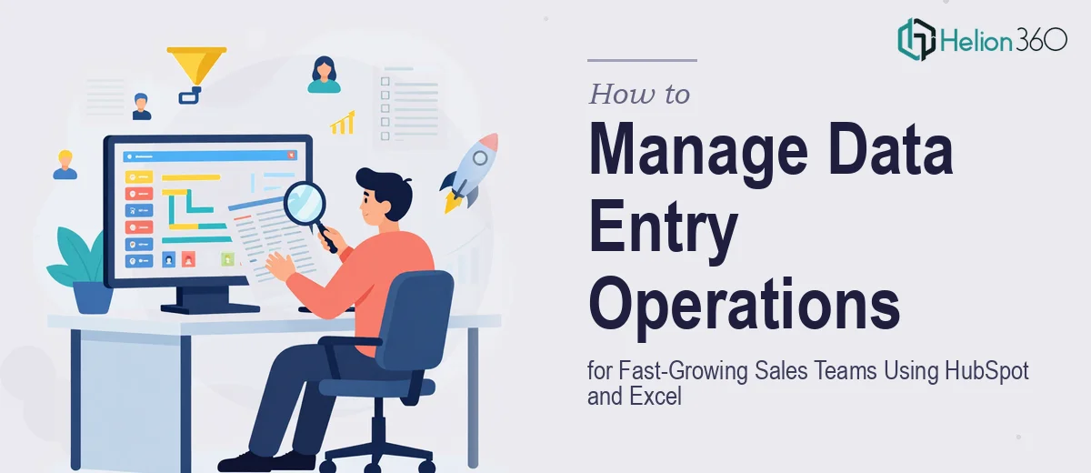 How to Manage Data Entry Operations for a Fast-Growing Sales Team Using HubSpot and Excel