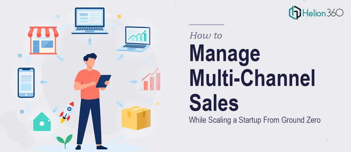 How to Manage Multi-Channel Sales Operations While Scaling a Startup From Ground Zero