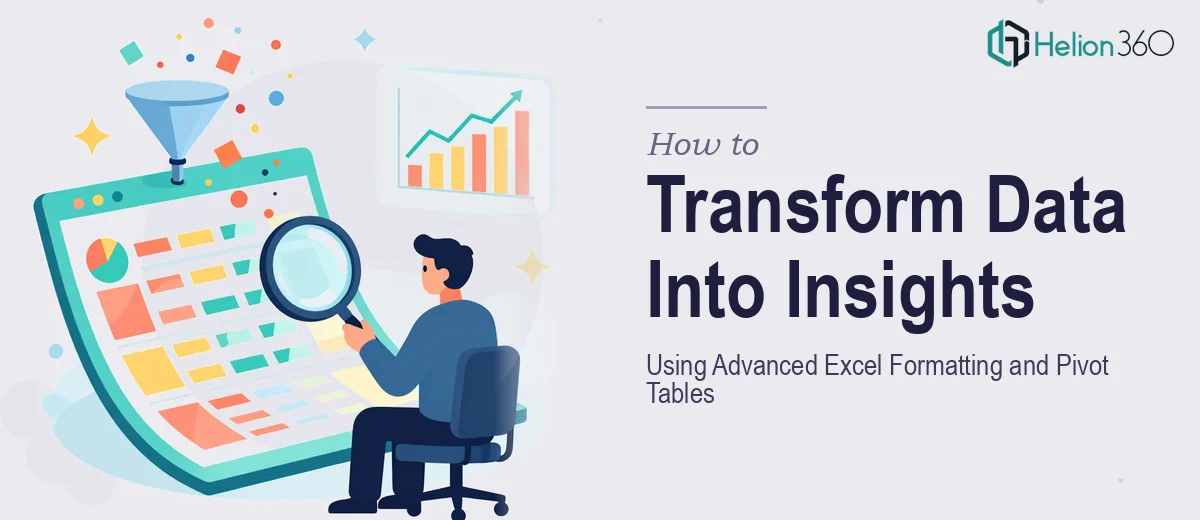 How to Transform Raw Data Into Actionable Insights Using Advanced Excel Formatting and Pivot Tables