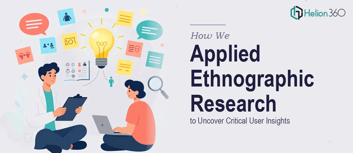 How We Applied Ethnographic Research to Uncover Critical User Insights