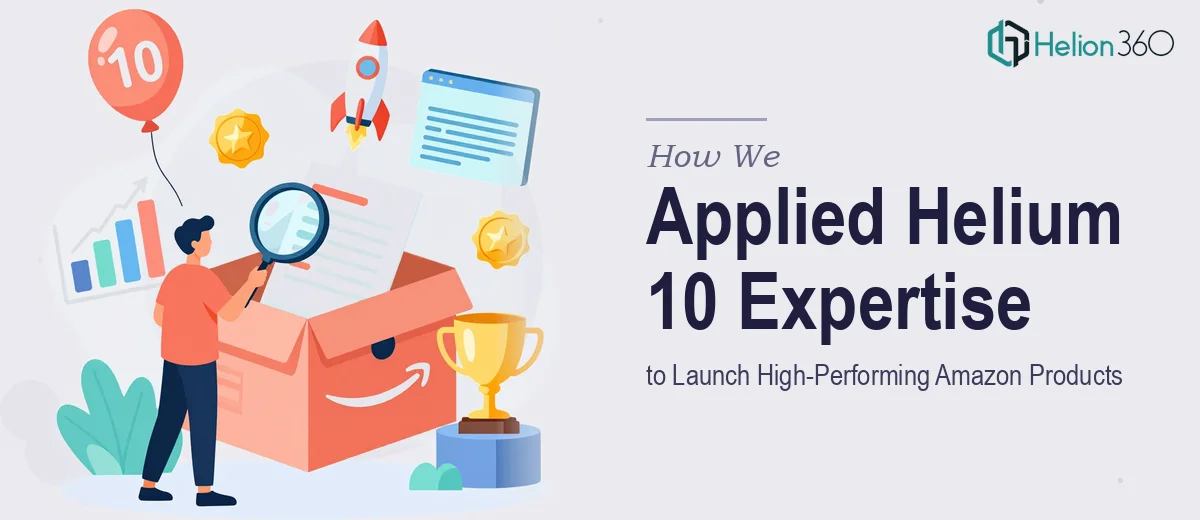 How We Applied Helium 10 Expertise to Launch High-Performing Amazon Products