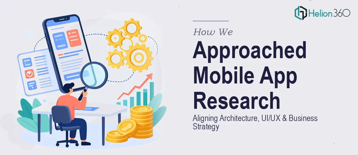 How We Approached Comprehensive Mobile App Research to Align Technical Architecture, UI/UX, and Business Model Strategy