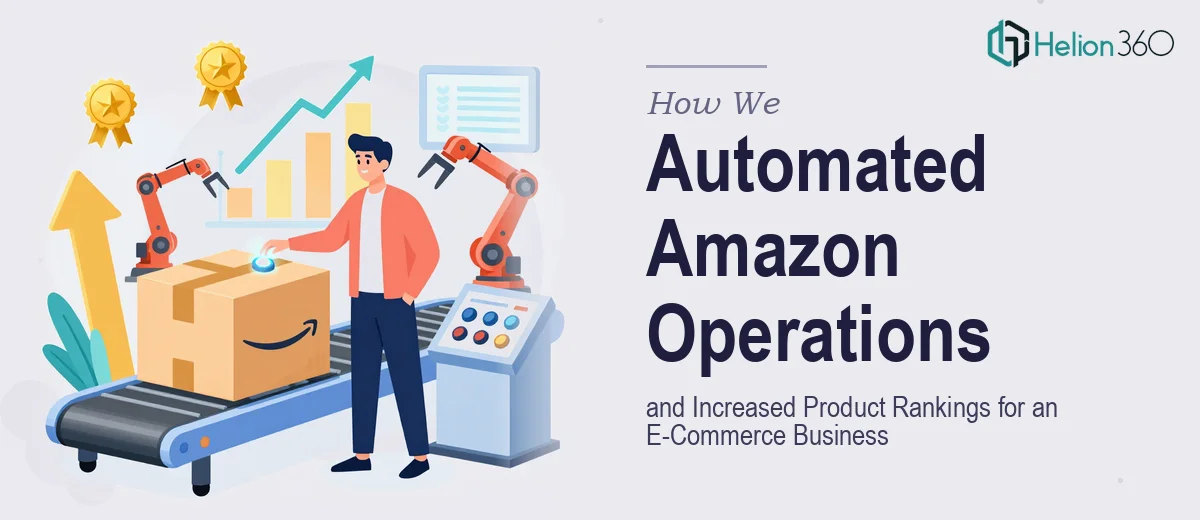 How We Automated Amazon Operations and Increased Product Rankings for an E-Commerce Business