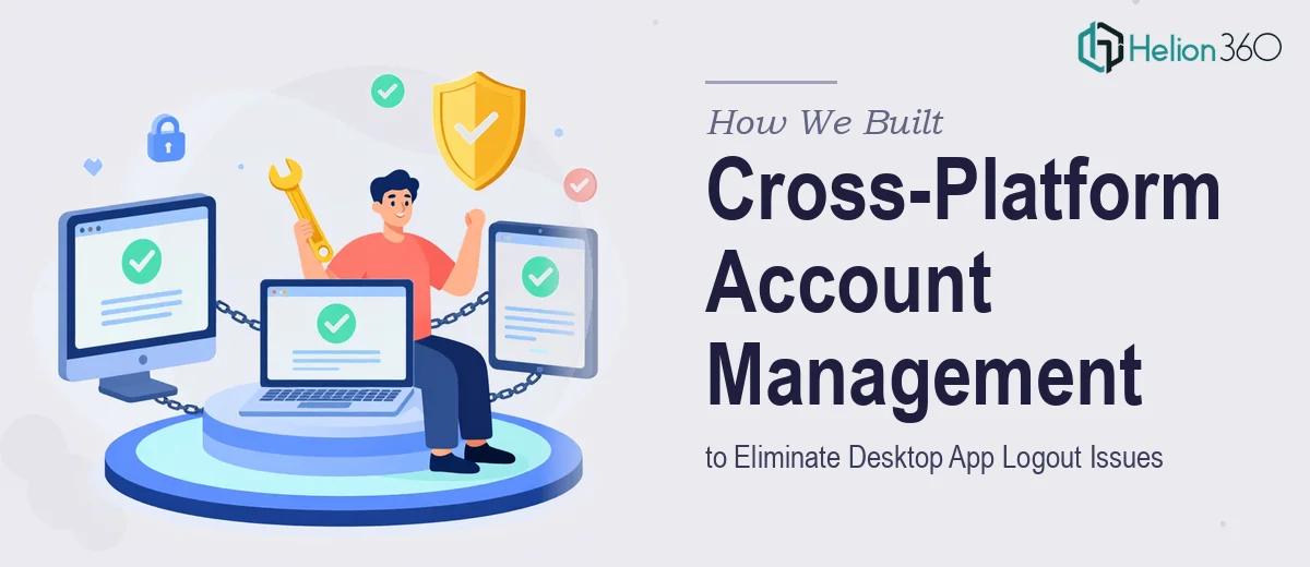 How We Built a Cross-Platform Account Management Solution to Eliminate Desktop App Logout Issues