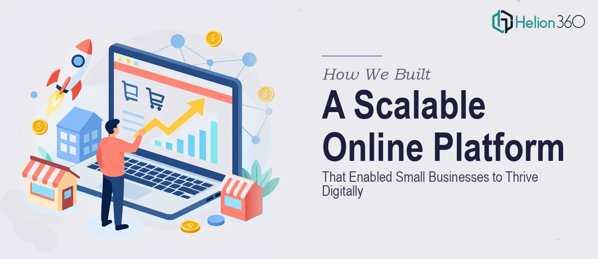 How We Built a Scalable Online Platform That Enabled Small Businesses to Thrive Digitally