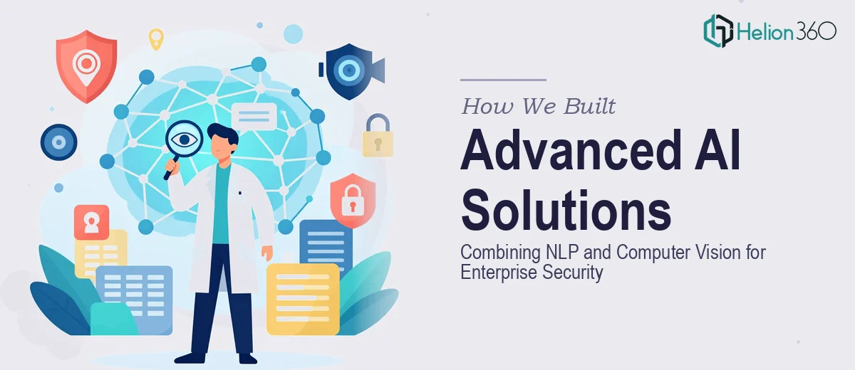 How We Built Advanced AI Solutions Combining NLP and Computer Vision for Enterprise Security