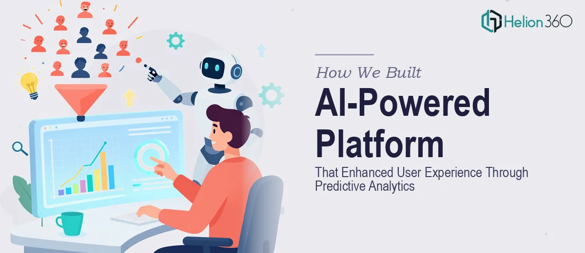 How We Built an AI-Powered Platform That Enhanced User Experience Through Predictive Analytics