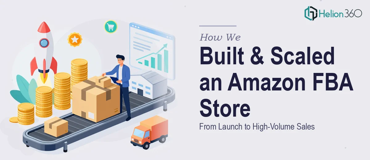 How We Built and Scaled an Amazon FBA Store From Launch to High-Volume Sales