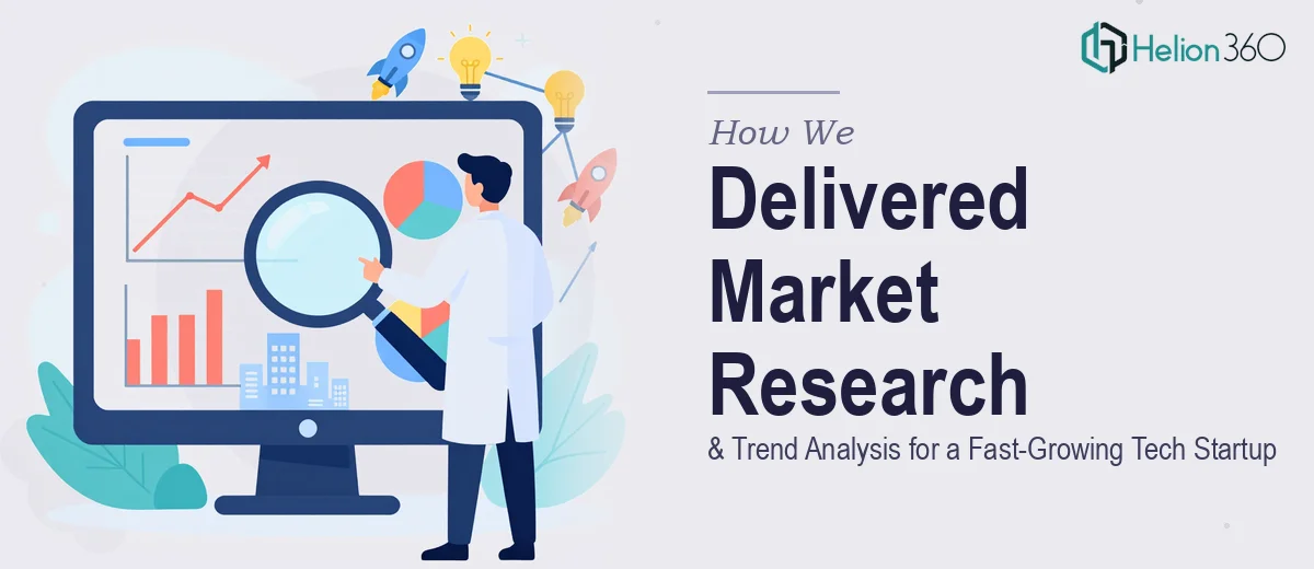 How We Delivered Comprehensive Market Research & Trend Analysis for a Fast-Growing Tech Startup