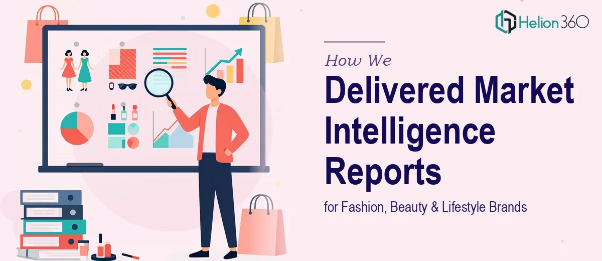 How We Delivered Quarterly Market Intelligence Reports for Fashion, Beauty, and Lifestyle Brands