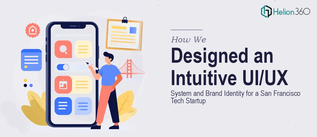 How We Designed an Intuitive UI/UX System and Brand Identity for a San Francisco Tech Startup
