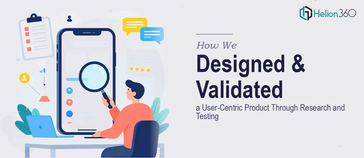 How We Designed and Validated a User-Centric Product Through Research and Testing