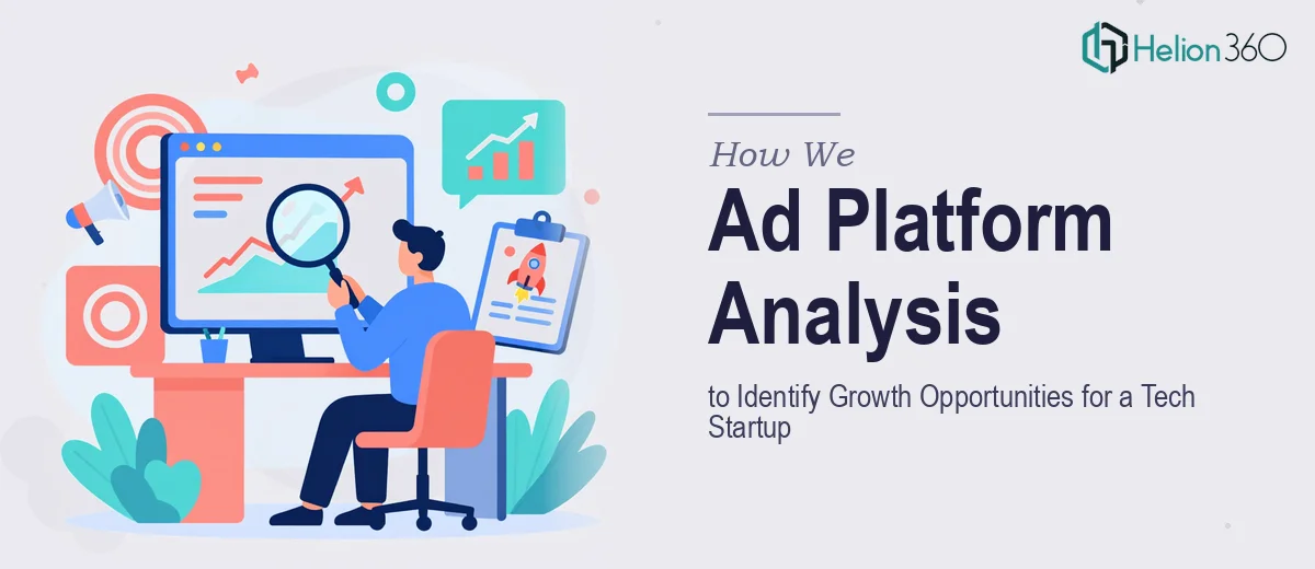 How We Executed a Comprehensive Ad Platform Analysis to Identify Growth Opportunities for a Tech Startup