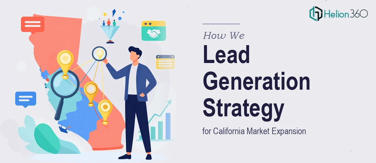 How We Executed a Comprehensive Lead Generation Strategy for California Market Expansion