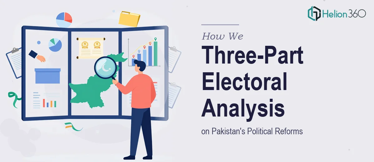 How We Executed a Comprehensive Three-Part Electoral Analysis on Pakistan's Political Reforms