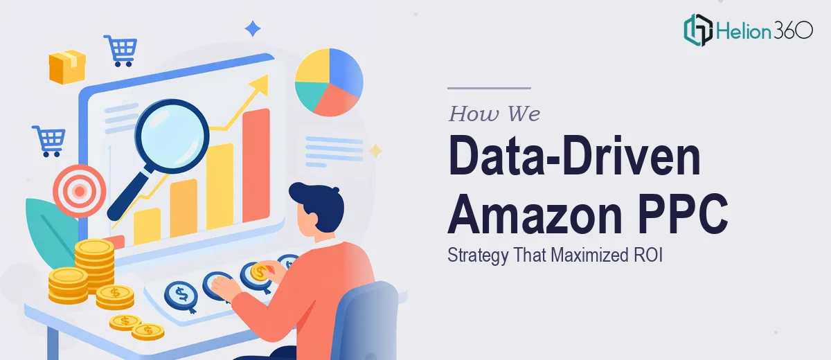 How We Executed a Data-Driven Amazon PPC Strategy That Maximized ROI