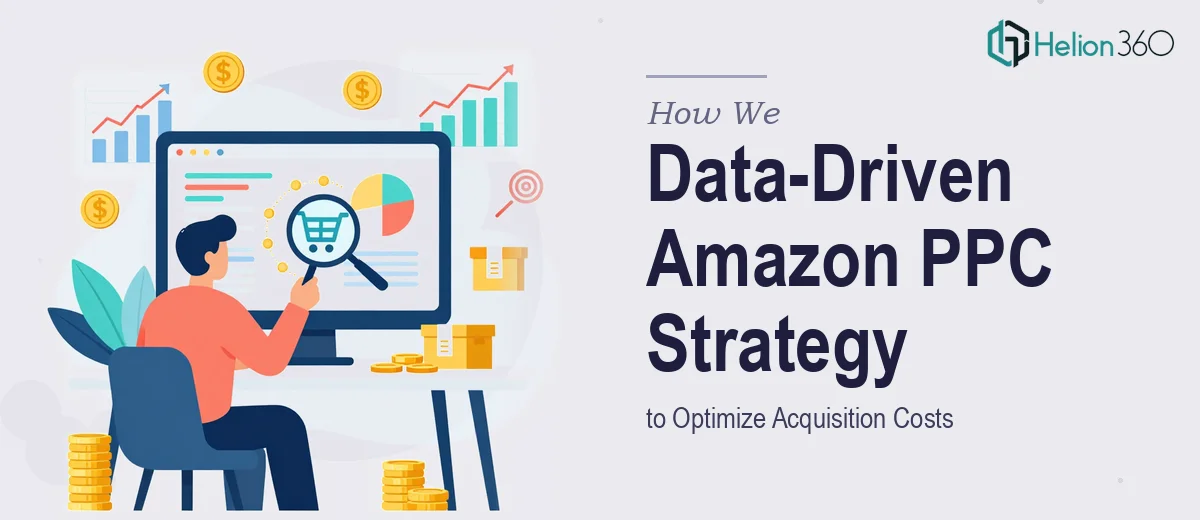 How We Executed a Data-Driven Amazon PPC Strategy to Optimize Acquisition Costs