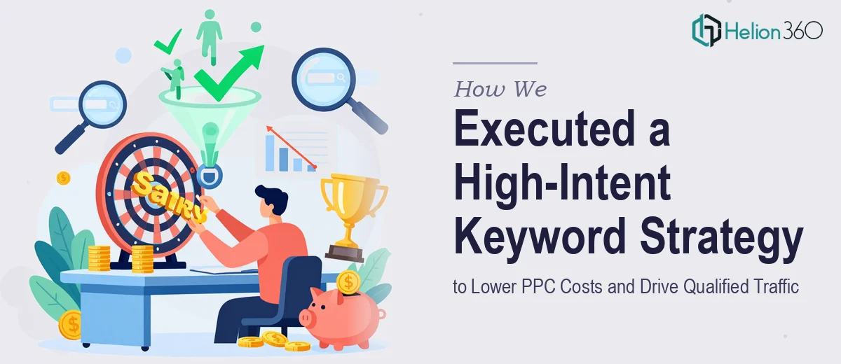 How We Executed a High-Intent Keyword Strategy to Lower PPC Costs and Drive Qualified Traffic
