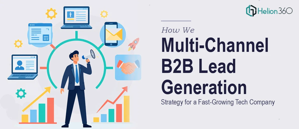 How We Executed a Multi-Channel B2B Lead Generation Strategy for a Fast-Growing Tech Company