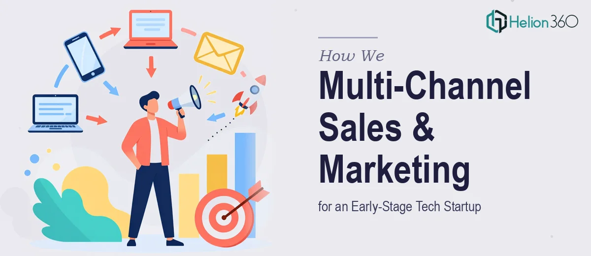 How We Executed a Multi-Channel Sales and Marketing Strategy for an Early-Stage Tech Startup