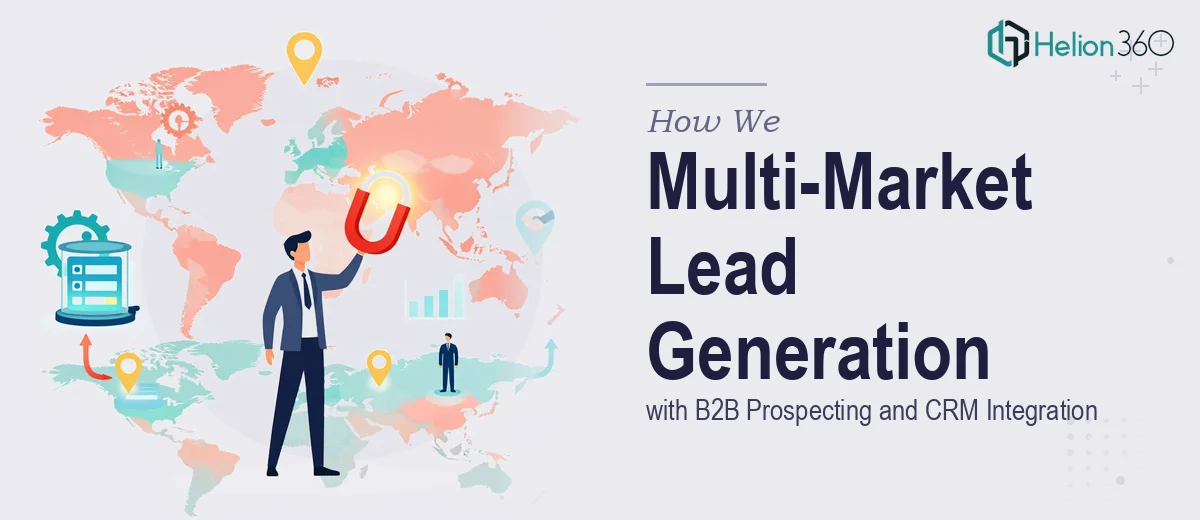 How We Executed a Multi-Market Lead Generation Campaign with B2B Prospecting and CRM Integration