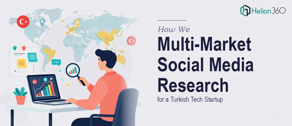 How We Executed a Multi-Market Social Media Research Initiative for a Turkish Tech Startup