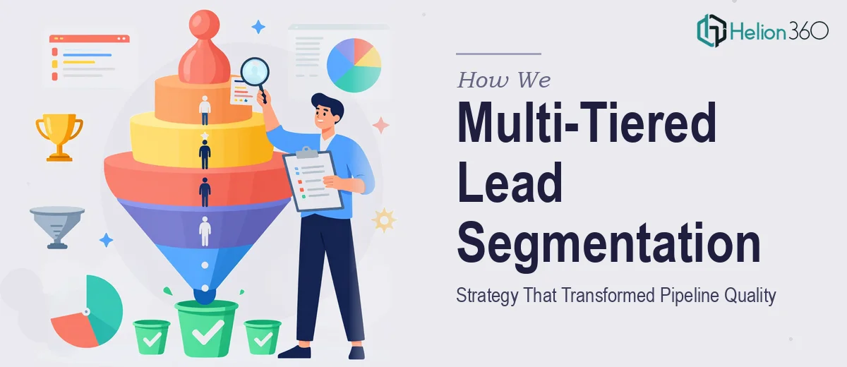 How We Executed a Multi-Tiered Lead Segmentation Strategy That Transformed Prospect Pipeline Quality