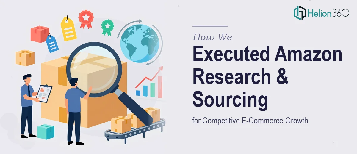 How We Executed Amazon Product Research and Supplier Sourcing for Competitive E-Commerce Growth
