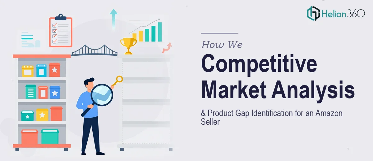 How We Executed Competitive Market Analysis and Product Gap Identification for an Amazon Seller