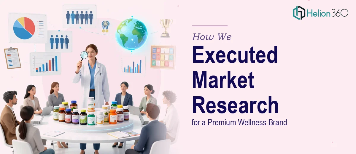 How We Executed Comprehensive Market Research for a Premium Wellness Brand