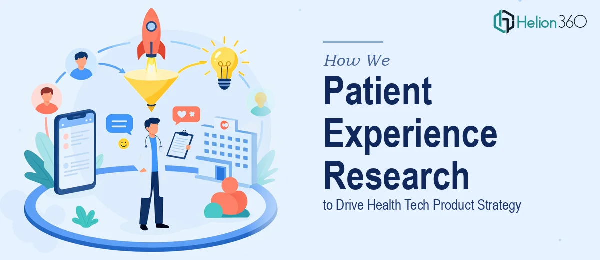 How We Executed Comprehensive Patient Experience Research to Drive Health Tech Product Strategy
