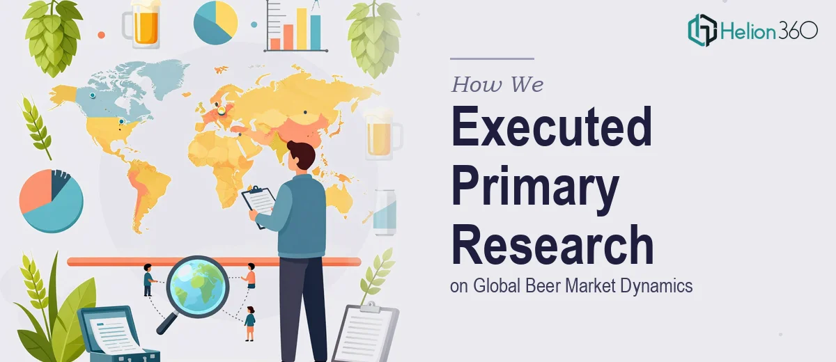 How We Executed Comprehensive Primary Research on Global Beer Market Dynamics